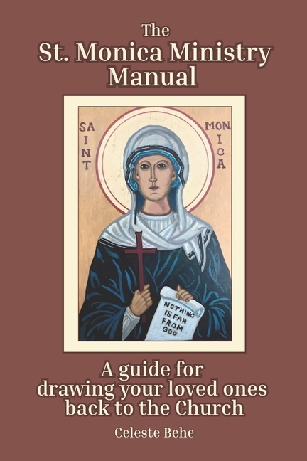 St. Monica Ministry Manual: A Guide for Drawing Your Loved Ones Back to the Church