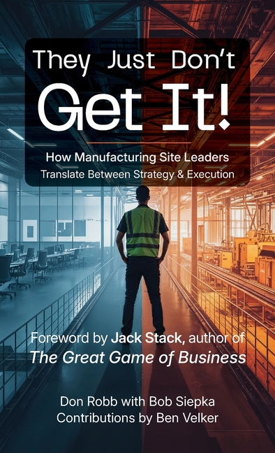 They Just Don't Get It: How Manufacturing Site Leaders Translate Between Strategy & Execution