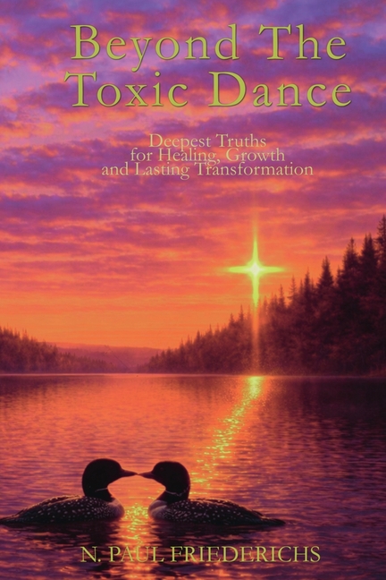 Beyond The Toxic Dance: Deepest Truths for Healing, Growth, and Lasting Transformation