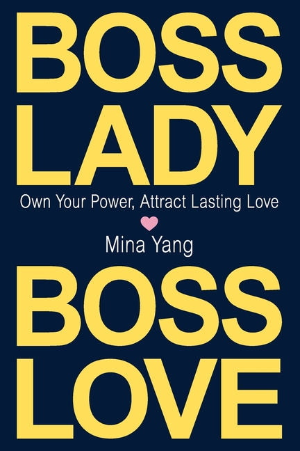 Boss Lady, Boss Love: Own Your Power, Attract Real Love
