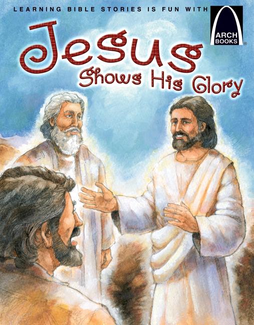 Jesus Shows His Glory - Arch Books