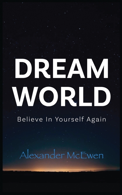 DreamWorld: Believe In Yourself Again (Inspirational Books & Motivational Books)