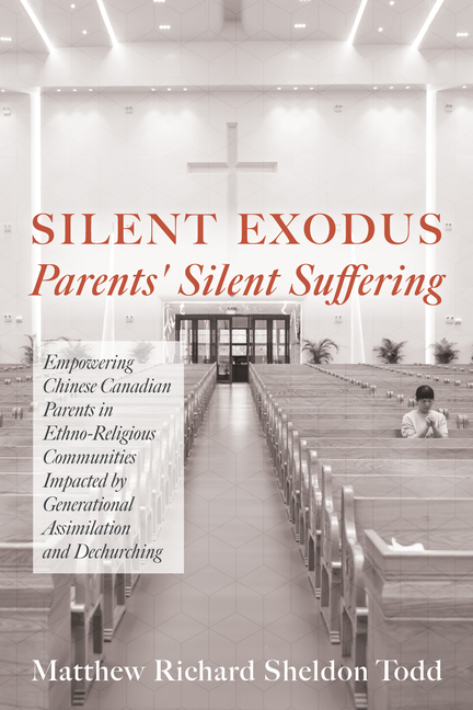 Silent Exodus--Parents' Silent Suffering: Empowering Chinese Canadian Parents in Ethno-Religious Communities Impacted by Generational Assimilation and