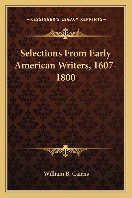 Selections From Early American Writers, 1607-1800