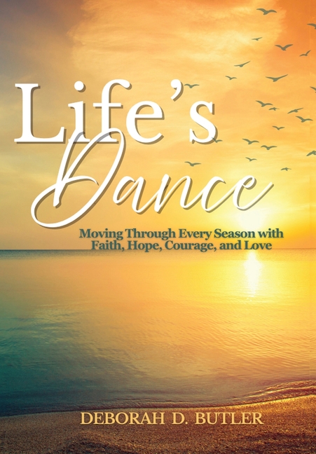 Life's Dance: Moving Through Every Season with Faith, Hope, Courage & Love