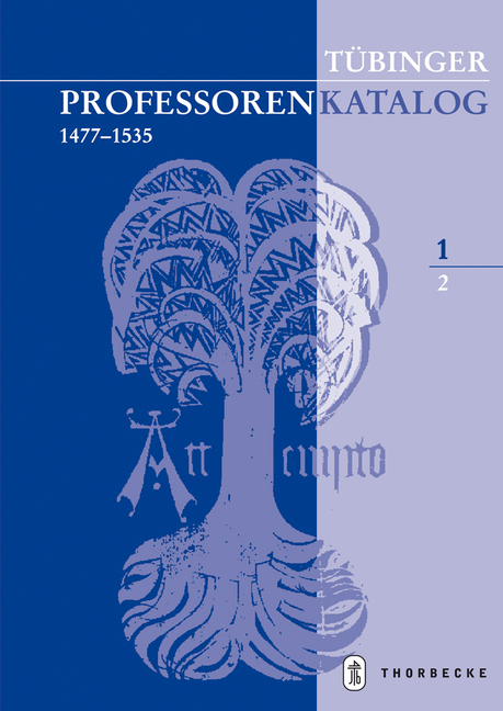 Tubinger Professorenkatalog 1,2: Die Professoren Der Tubinger Juristenfakultat (1477 - 1534)