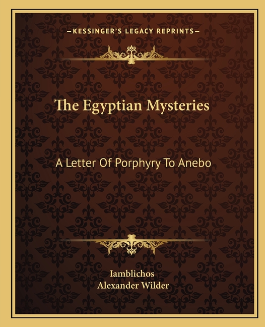 The Egyptian Mysteries: A Letter Of Porphyry To Anebo