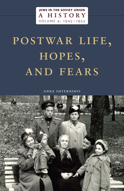 Jews in the Soviet Union: A History: Postwar Life, Hopes, and Fears, 1945-1953, Volume 4