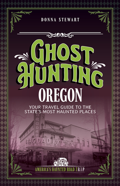 Ghost Hunting Oregon: Your Travel Guide to the State's Most Haunted Places