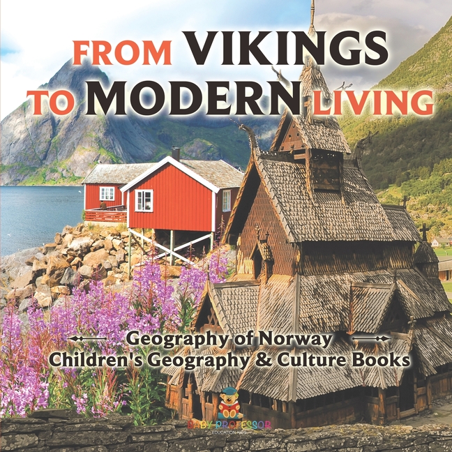 From Vikings to Modern Living Geography of Norway Children's Geography & Culture Books
