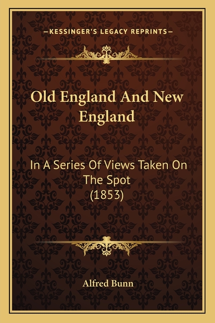 Old England And New England: In A Series Of Views Taken On The Spot (1853)