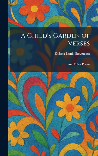 A Child's Garden of Verses: And Other Poems