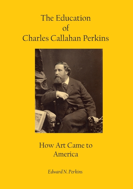 The Education of Charles Callahan Perkins: How Art Came to America