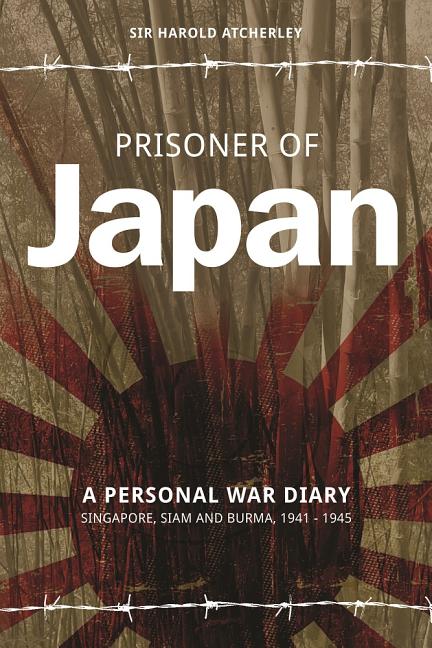 Prisoner of Japan: A Personal War Diary, Singapore, Siam & Burma 1941-1945