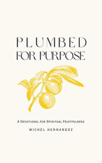 Plumbed for Purpose: A Devotional For Spiritual Fruitfulness
