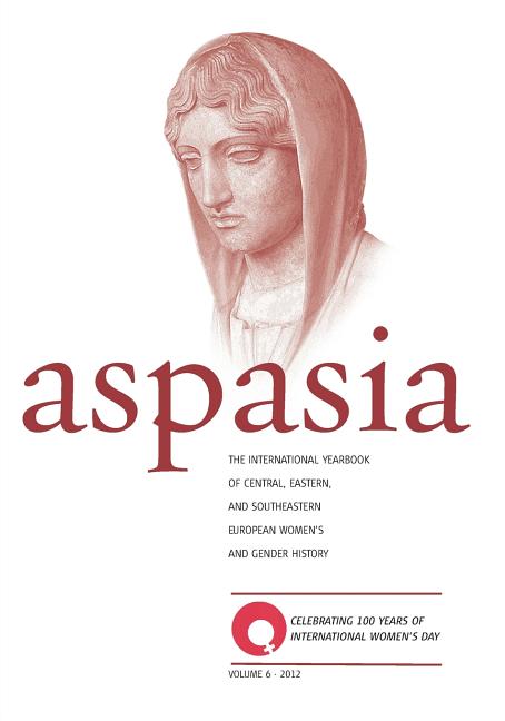 Aspasia - Volume 6: The International Yearbook of Central, Eastern and Southeastern European Women's and Gender History