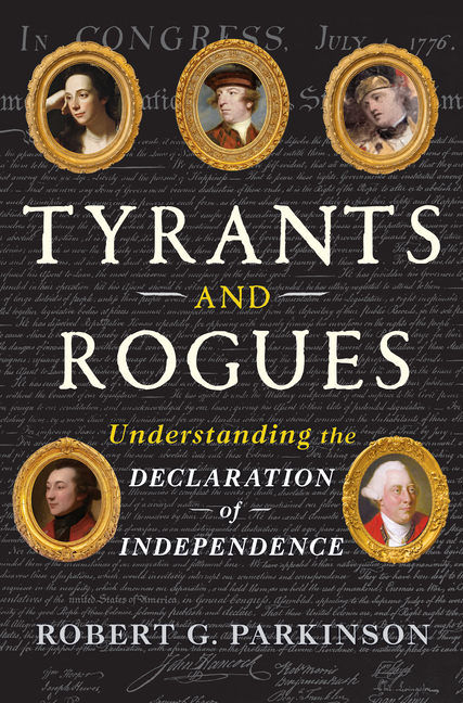 Tyrants and Rogues: Understanding the Declaration of Independence