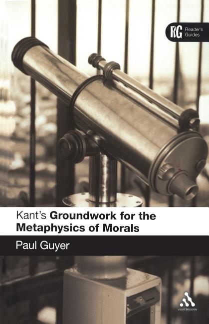 Kant's 'Groundwork for the Metaphysics of Morals': A Reader' Guide