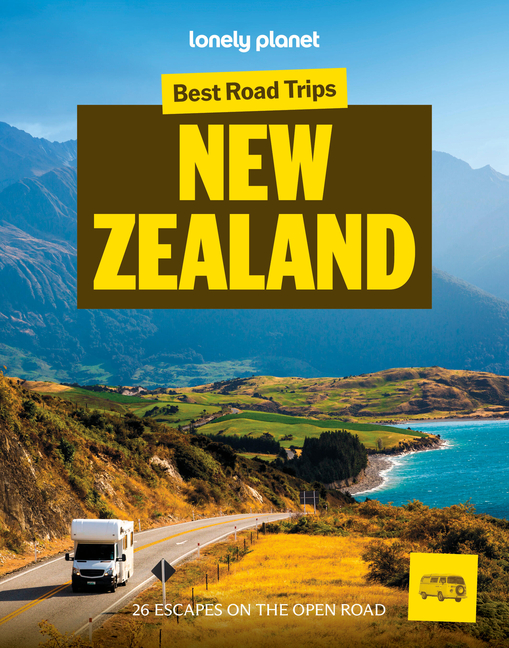 Lonely Planet Best Road Trips New Zealand: 26 Driving Itineraries Detailed Directions & Maps Local Tips Covers Marlborough, Bay of Islands, Milford So