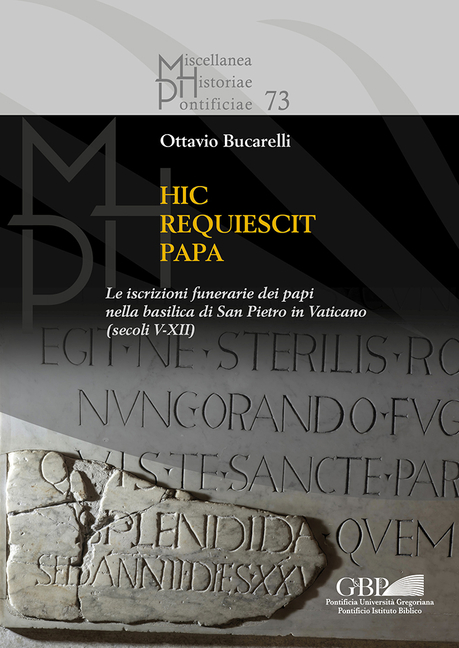 Hic Requiescit Papa: Le Iscrizioni Funerarie Dei Papi Nella Basilica Di San Pietro in Vaticano (Secoli V-XII)