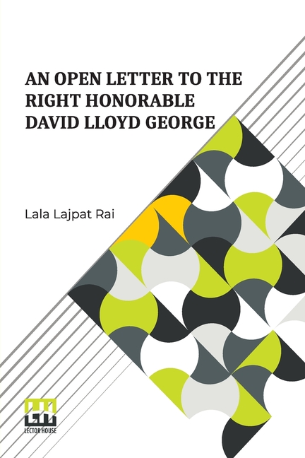 An Open Letter To The Right Honorable David Lloyd George: Prime Minister Of Great Britain