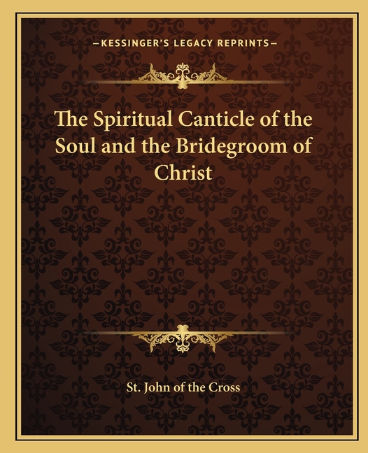 The Spiritual Canticle of the Soul and the Bridegroom of Christ