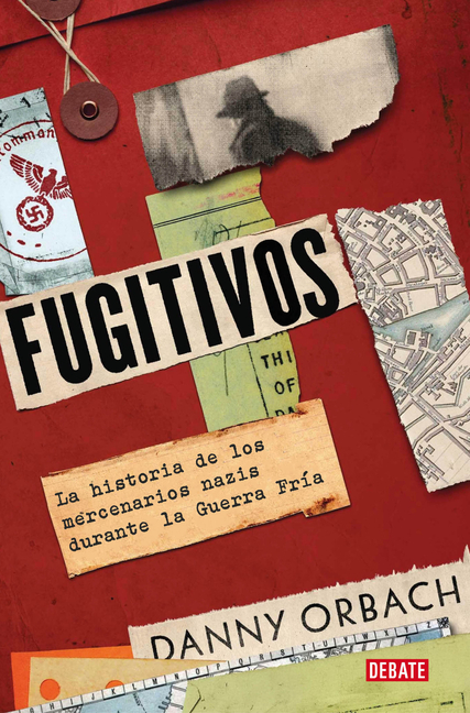Fugitivos. La Historia de Los Mercenarios Nazis Durante La Guerra Frã-A / Fugitives: A History of Nazi Mercenaries During the Cold War