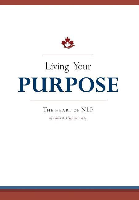 Living Your Purpose: The Heart of NLP