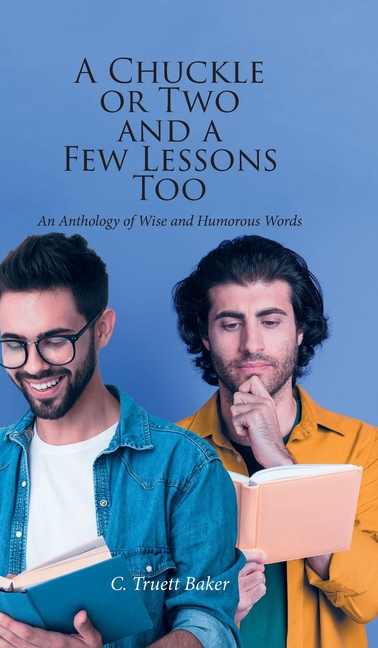 A Chuckle or Two and a Few Lessons Too: An Anthology of Wise and Humorous Words