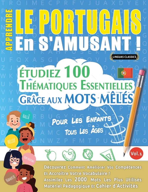 Apprendre Le Portugais En s'Amusant - Pour Les Enfants: Tous Les Âges - Étudiez 100 Thématiques Essentielles Grâce Aux Mots Mêlés - Vol.1
