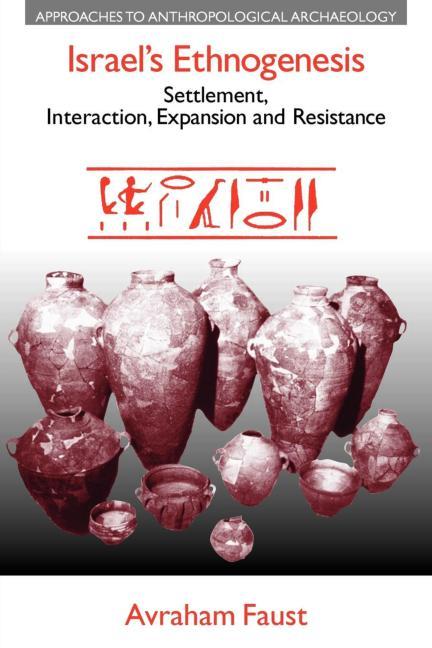 Israel's Ethnogenesis: Settlement, Interaction, Expansion and Resistance