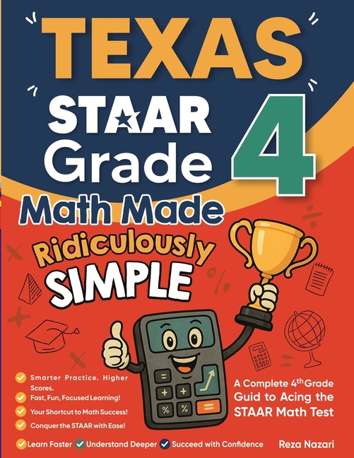 Texas STAAR Grade 4 Math Made Ridiculously Simple: A Comprehensive 4th Grade Guide to Acing STAAR Math