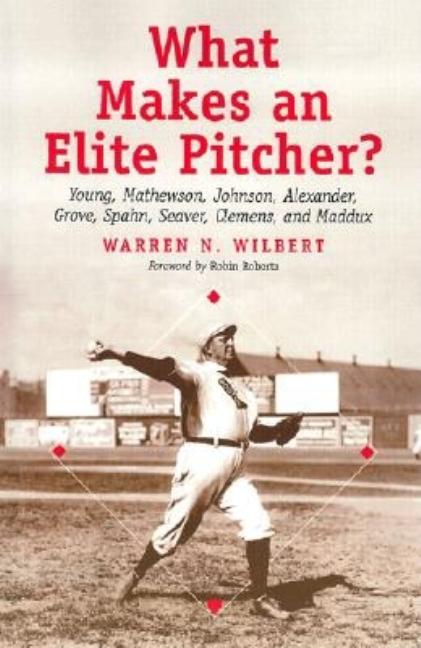 What Makes an Elite Pitcher?: Young, Mathewson, Johnson, Alexander, Grove, Spahn, Seaver, Clemens, and Maddux