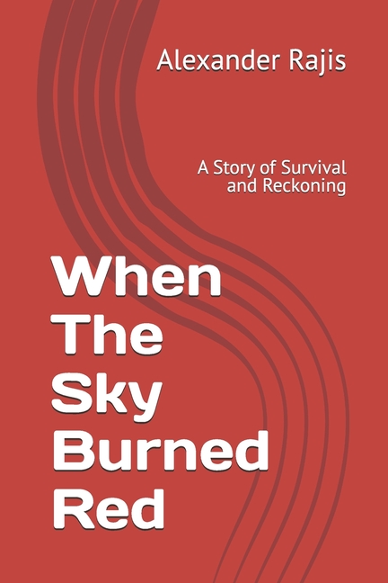 When The Sky Burned Red: A Story of Survival and Reckoning