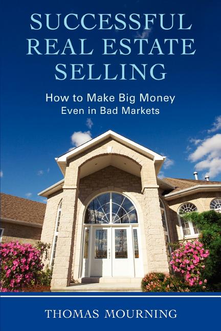 Successful Real Estate Selling: How to Make Big Money Even in Bad Markets