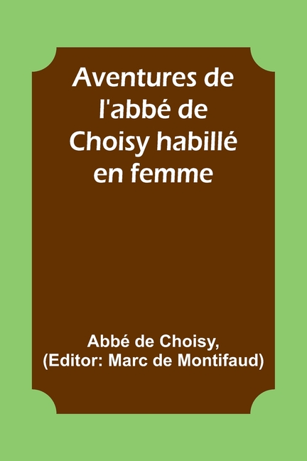 Aventures de l'abbé de Choisy habillé en femme
