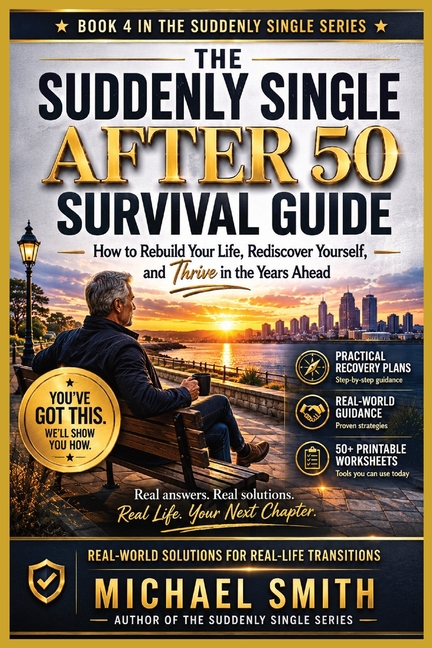 The Suddenly Single After 50 Survival Guide: How to Rebuild Your Life, Rediscover Yourself, and Thrive in the Years Ahead