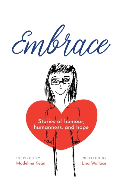 Embrace: Stories of humour, humanness and hope (Inspired by Madeline Kean)