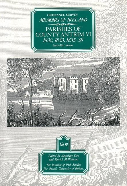 Ordnance Survey Memoirs of Ireland Vol 19: County Antrim VI, 1830, 1833, 1835-38