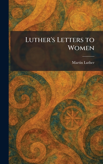 Luther's Letters to Women