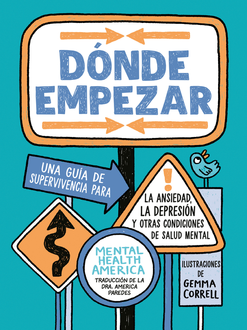 Dã3nde Empezar: Una Guã-A de Supervivencia Para La Ansiedad, La Depresiã3n Y Otras Condiciones de Salud Mental (Where to Start Spanish Edition)