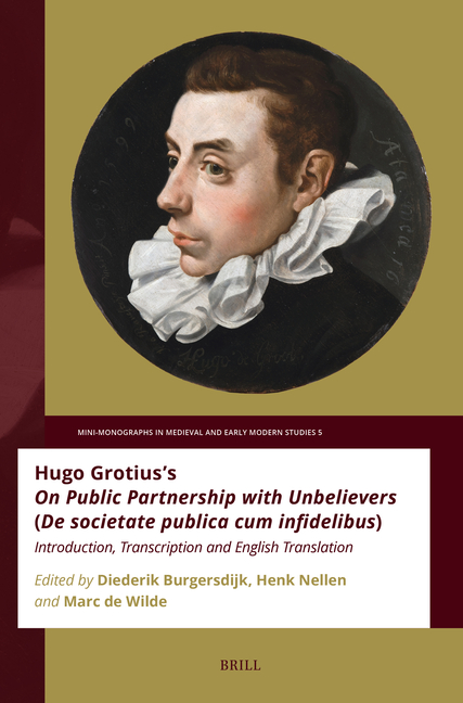 Hugo Grotius's on Public Partnership with Unbelievers (de Societate Publica Cum Infidelibus): Introduction, Transcription and English Translation