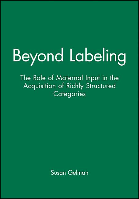Beyond Labeling: The Role of Maternal Input in the Acquisition of Richly Structured Categories