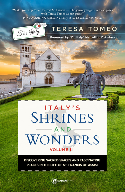 Italy's Shrines and Wonders: Discovering Sacred Spaces and Fascinating Places in the Life of St. Francis of Assisi