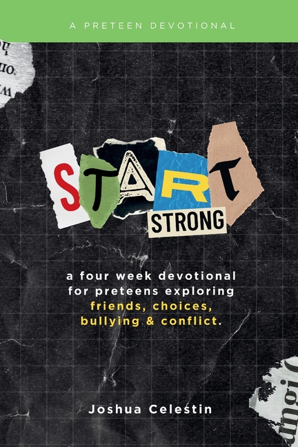 Start Strong: A Four-Week Devotional for Preteens: Exploring Friends, Choices, Bullying, and Conflict