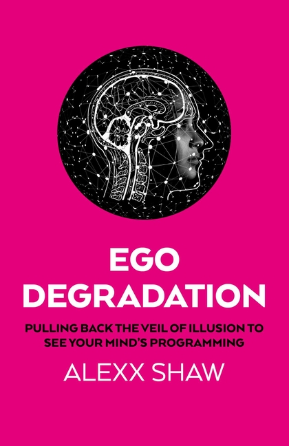Ego Degradation: Pulling Back the Veil of Illusion to See Your Mind's Programming