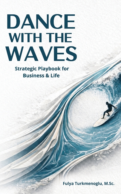 Dance With the Waves: Strategic playbook for business and life