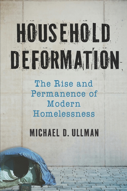 Household Deformation: The Rise and Permanence of Modern Homelessness