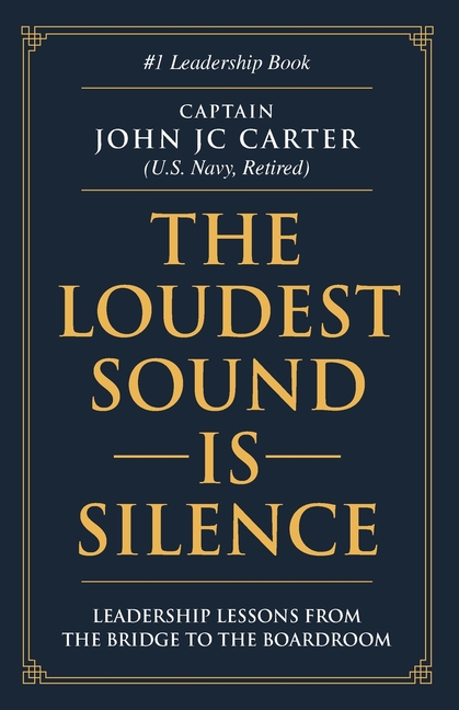 The Loudest Sound is Silence: Leadership Lessons from the Bridge to the Boardroom