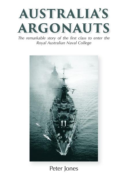 Australia's Argonauts: The remarkable story of the first class to enter the Royal Australian Naval College